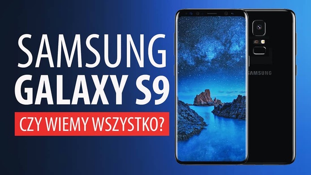 Samsung Galaxy S9 - Plotki, Przecieki, Czy Wiemy Wszystko?