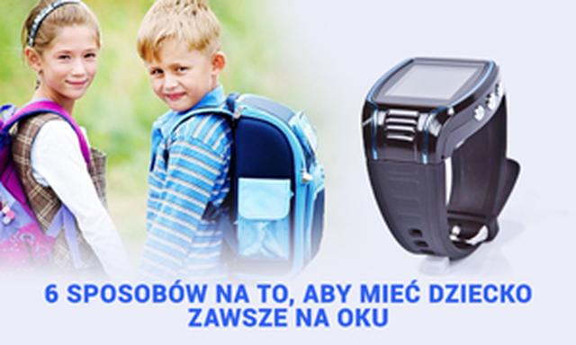 6 Sposobów Na To, Aby Mieć Dziecko Zawsze Na Oku