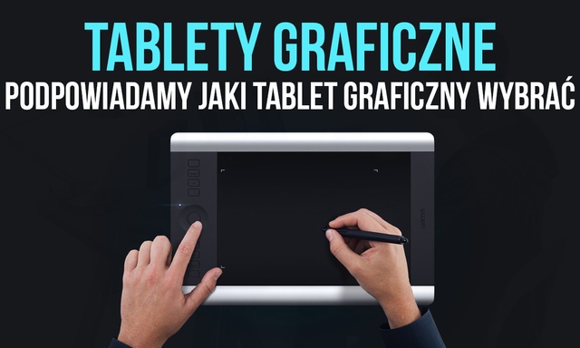 Tablety Graficzne – Podpowiadamy Jaki Tablet Graficzny Wybrać