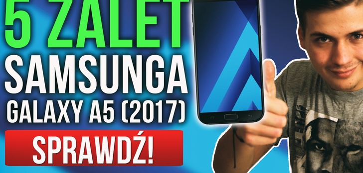 5 Zalet Samsung Galaxy A5 (2017)