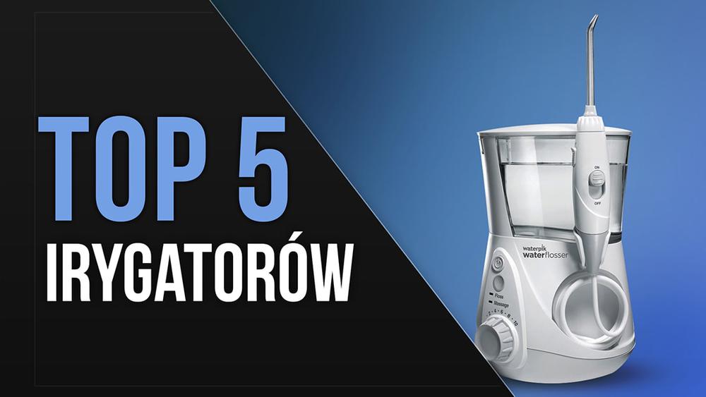 TOP 5 Irygatorów - Sposób na Skuteczną Higienę Jamy Ustnej