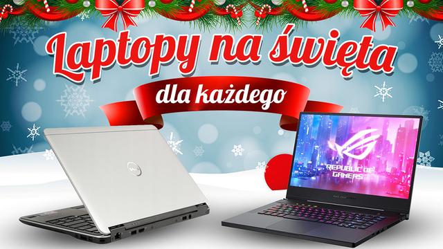 Laptop na Święta 2019 - Propozycje dla każdego!