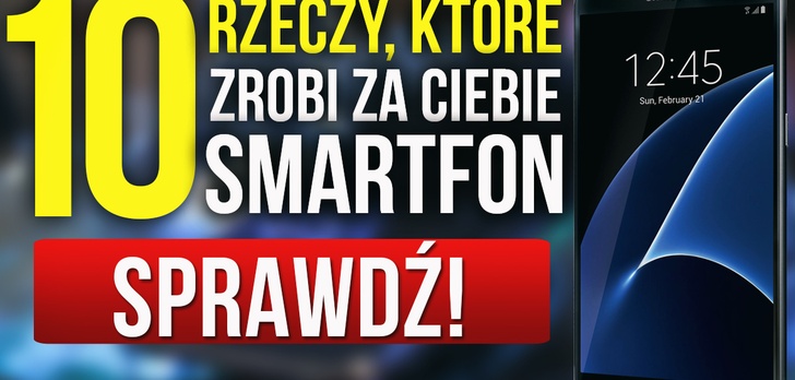 10 Rzeczy, Które Nie Wiedziałeś, Że Zrobi za Ciebie Twój Smartfon!