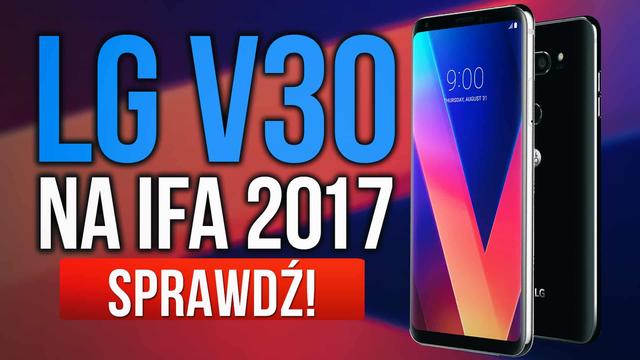Premiera LG V30 - Niesamowity Smartfon z Targów IFA 2017