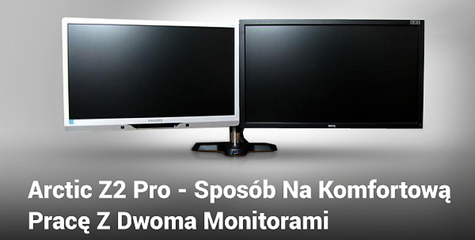Arctic Z2 Pro - Sposób Na Komfortową Pracę Z Dwoma Monitorami