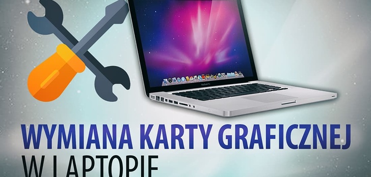 Czy da się wymienić kartę graficzną w laptopie? Sprawdziliśmy to!