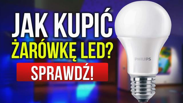 Jak Kupić Żarówkę LED? Ważne Porady Podczas Zakupu!