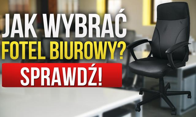 Radzimy Krok po Kroku - Jak Wybierać Fotele i Krzesła Biurowe?