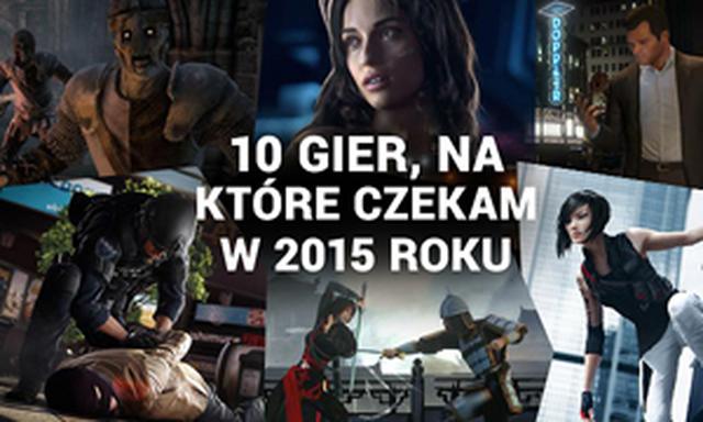 10 Gier, Na Które Czekam W 2015 Roku