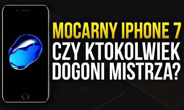 Mocarny iPhone 7 - Czy Ktokolwiek Dogoni Mistrza?