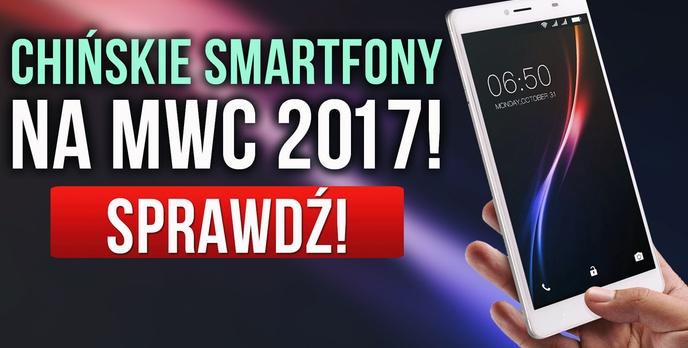 Chińskie Smartfony na MWC 2017!