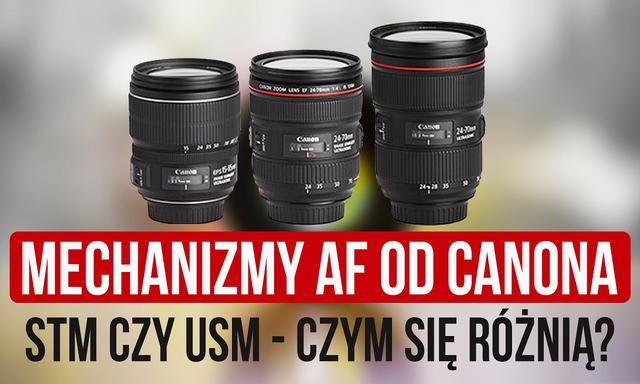 Mechanizmy AF od Canona - STM czy USM?