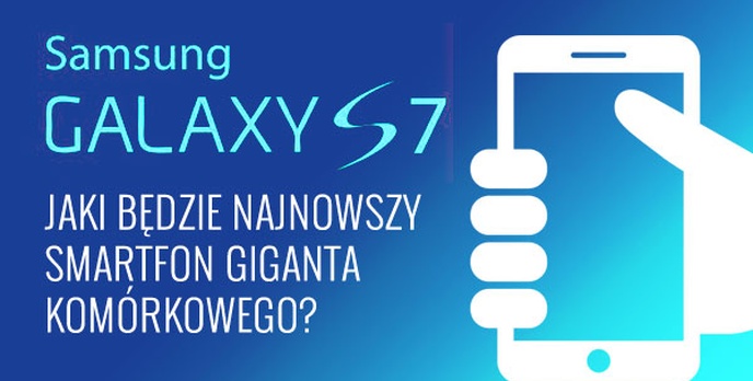 Samsung Galaxy S7 – Jaki Będzie Najnowszy Smartfon Giganta Komórkowego?