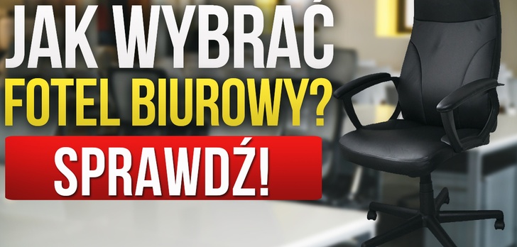 Radzimy Krok po Kroku - Jak Wybierać Fotele i Krzesła Biurowe?
