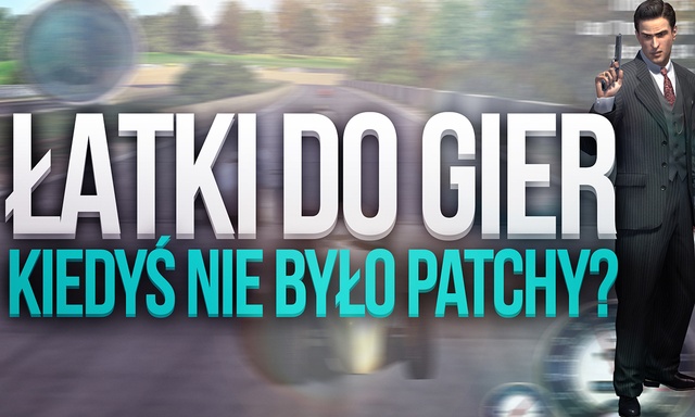 Łatki Do Gier - Kiedyś Nie Było Patchy?