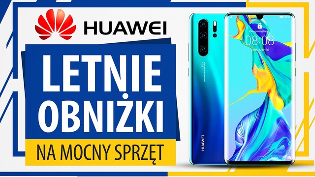 Letnia promocja na sprzęty Huawei - Zniżki i dodatki