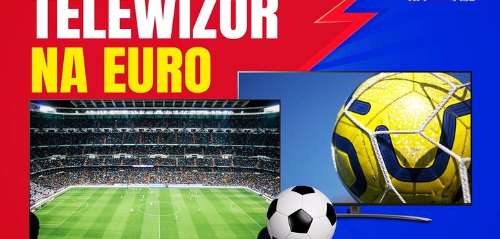 Spraw sobie telewizor na Euro 2020 ze sklepu RTV Euro AGD