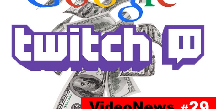 VideoNews #29 - Google przejmuje Twitcha za 1mld $