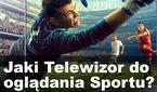 Na Jakim Telewizorze Najlepiej Oglądać Mecze Piłki Nożnej?