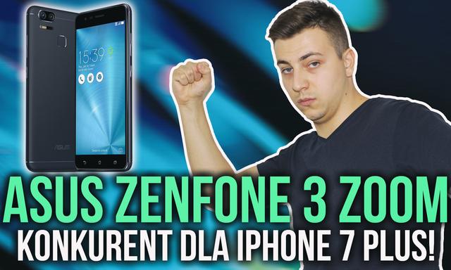 Asus ZenFone 3 ZOOM - Konkurent dla iPhone 7 Plus!