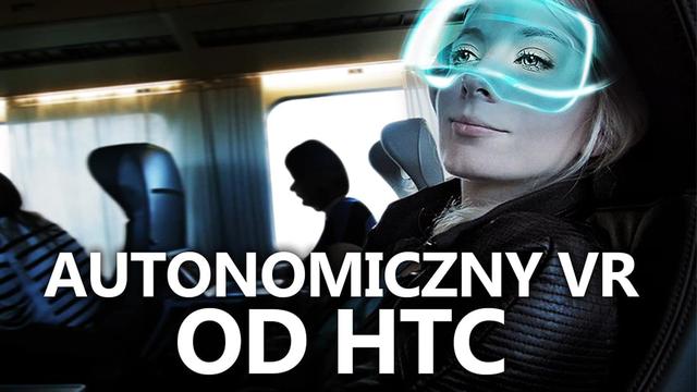HTC Zrywa z Google i Prezentuje Autonomiczne Gogle VR