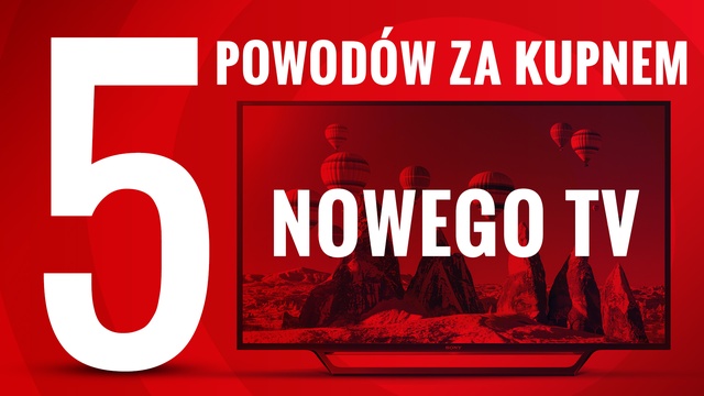 5 Powodów dla Których Warto Kupić Nowy Telewizor