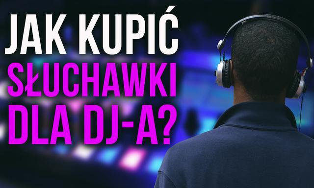 Słuchawki Dla DJ-a – Jak Kupować Żeby Wszystko Grało?