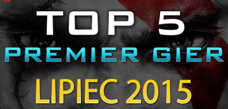 TOP 5 Premier Gier - Lipca 2015 - World of Tanks, F1 2015 i God of War III Remastered