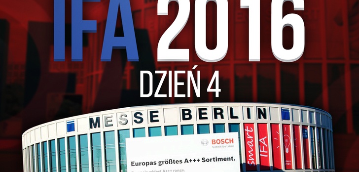 Relacja z Targów IFA 2016 - Dzień 4