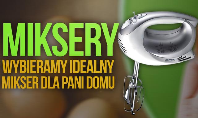 Miksery – Wybieramy Idealny Mikser Dla Pani Domu