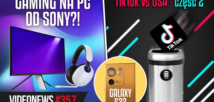 TikTok vs USA, wycieka Galaxy S23, Sony idzie w gaming na PC z INZONE - VideoNews 357