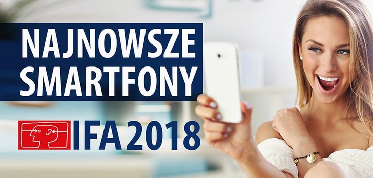 Najciekawsze smartfony z IFA 2018! Nowy producent i nowe flagowce