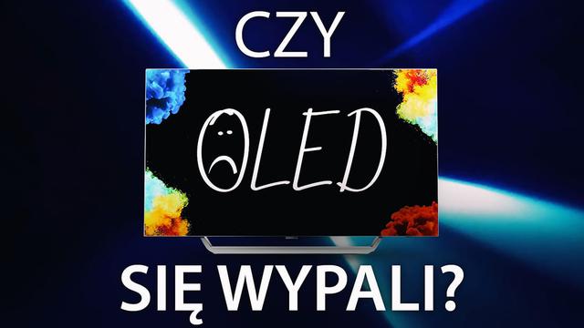 Wypalanie się telewizorów OLED - Czy jest się czego obawiać?