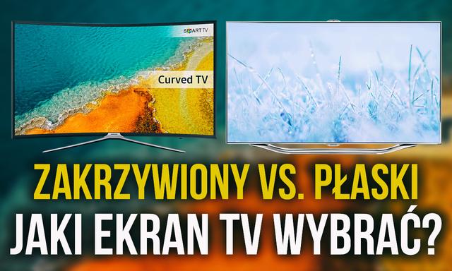 Zakrzywiony Czy Płaski Ekran - Jaki Telewizor Wybrać? Czy Warto Dopłacać?