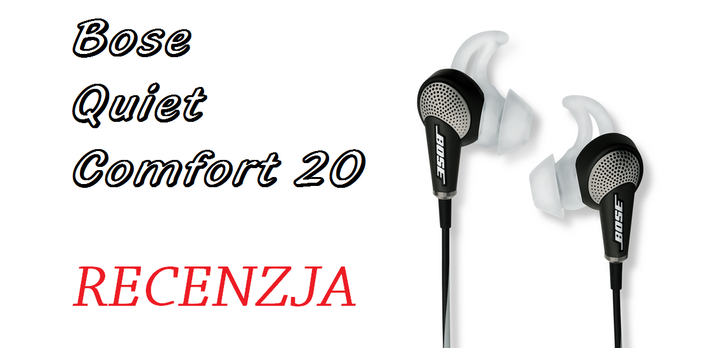 Bose Quiet Comfort 20 - małe, wielkie słuchawki douszne!