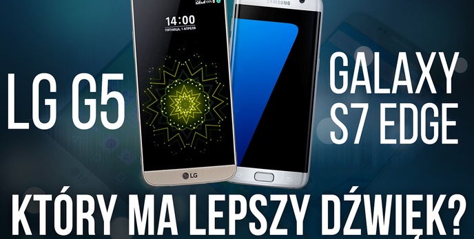 LG G5 vs Galaxy S7 Edge - Który ma Lepszy Dźwięk?