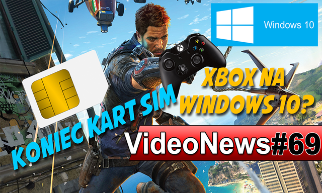 VideoNews #69 - Just Cause 3, smartfon Bonda, Xbox One na Windows 10 i koniec kart SIM