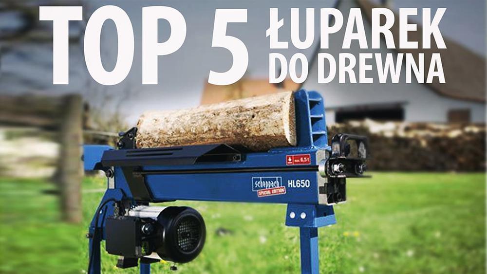 TOP 5 Łuparek do drewna - Jak rąbać, żeby się nie narąbać?