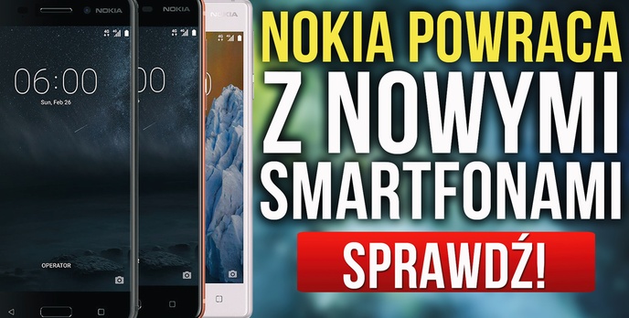 Nokia Powraca – Znamy Szczegóły Nowych Smartfonów!