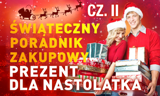 Świąteczny Poradnik Zakupowy #5 - Dla NASTOLATKÓW cz. II