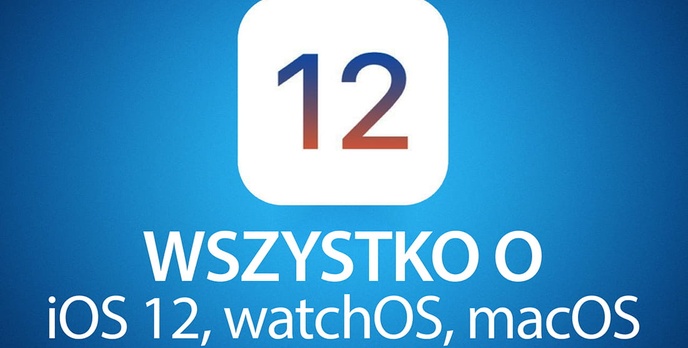 Wiemy już wszystko o iOS 12 - Raport po konferencji WWDC 2018