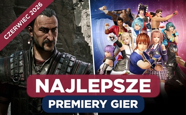 Najlepsze Premiery Gier Czerwiec 2026 - Gothic Remake, DEAD OR ALIVE 6 Last Round