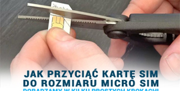 Jak Przyciąć Kartę Sim Do Rozmiaru Micro Sim - Doradzamy w Kilku Prostych Krokach!