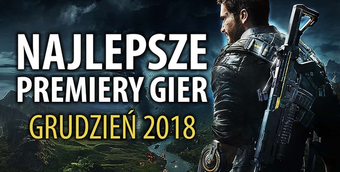 Najlepsze Premiery Gier Grudzień 2018 - Just Cause 4, Wojna Krwi, Cooking Simulator