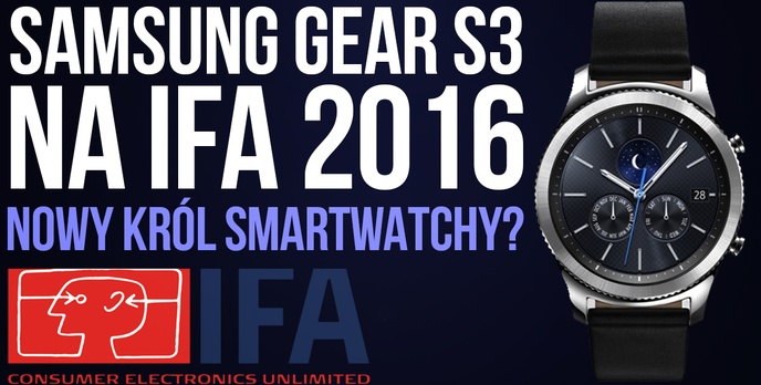 Samsung GEAR S3 na IFA 2016 - Nowy Król Smartwatchy?