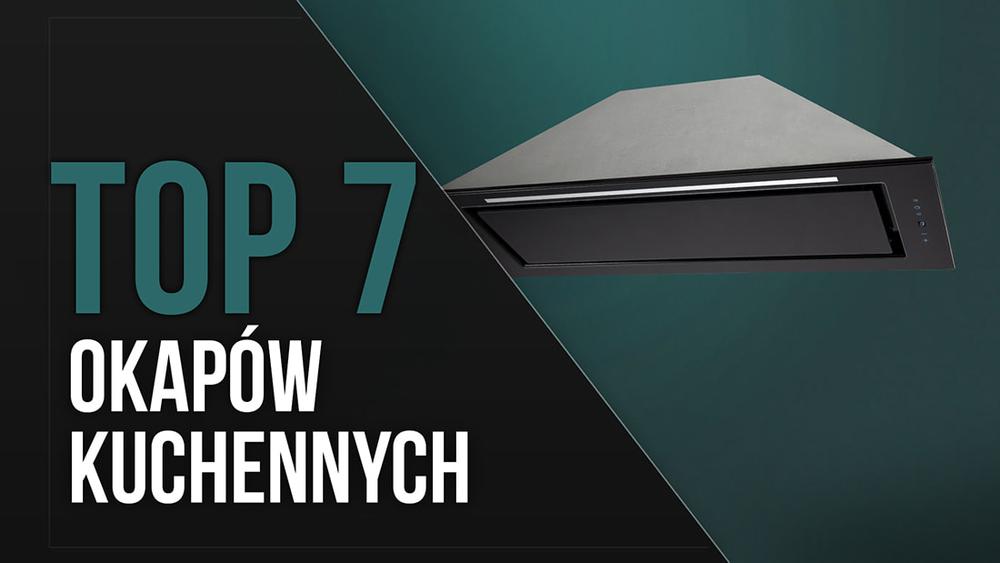 TOP 7 Okapów Kuchennych - Polecane Modele