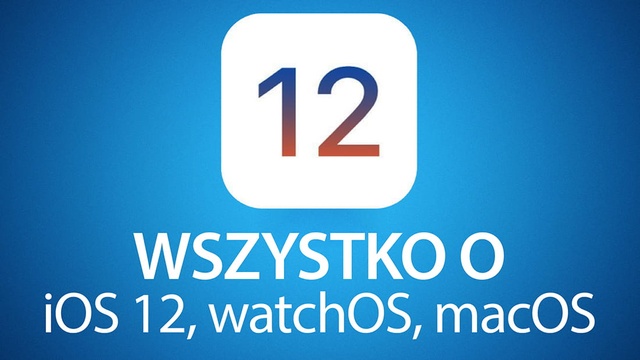 Wiemy już wszystko o iOS 12 - Raport po konferencji WWDC 2018