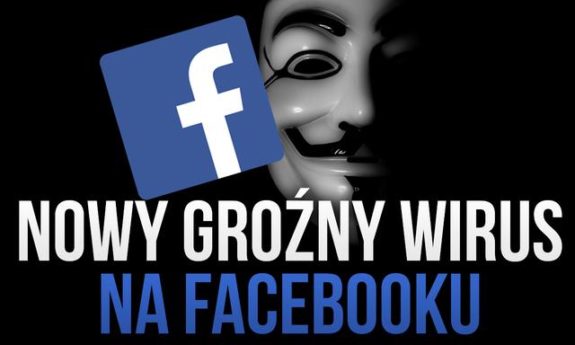 Kolejny Wirus Atakuje Na Facebooku! Jest Bardzo Niebezpieczny!