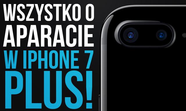 Wszystko o Aparacie w iPhone 7 Plus!