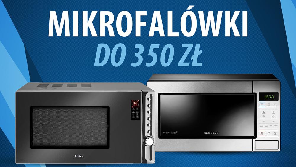 Jaka mikrofalówka do 350 zł? | TOP 4 |